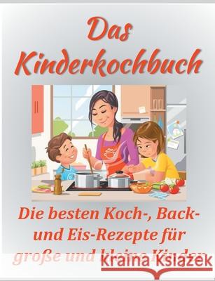 Das Kinderkochbuch: Die besten Koch-, Back- und Eis-Rezepte für große und kleine Kinder. Papenmeier, Sandra 9783750408333 Books on Demand - książka