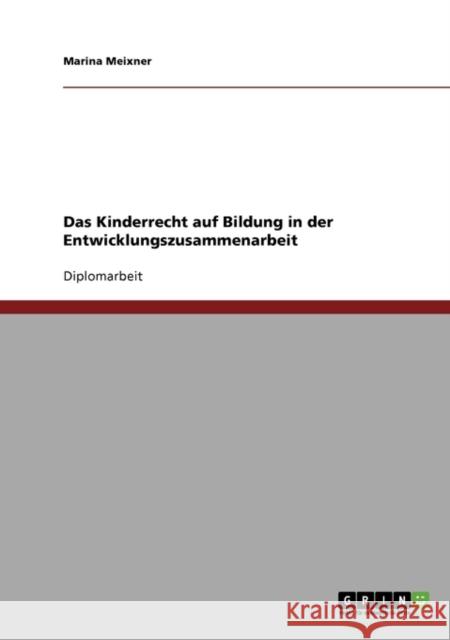 Das Kinderrecht auf Bildung in der Entwicklungszusammenarbeit Marina Meixner 9783638865807 Grin Verlag - książka