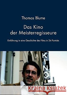 Das Kino der Meisterregisseure: Einführung in eine Geschichte des Films in 24 Porträts Blume, Thomas 9783833435102 Bod - książka