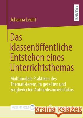 Das Klassenöffentliche Entstehen Eines Unterrichtsthemas: Multimodale Praktiken Des Thematisierens Im Geteilten Und Zergliederten Aufmerksamkeitsfokus Leicht, Johanna 9783658351588 Springer vs - książka