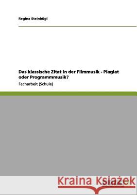 Das klassische Zitat in der Filmmusik - Plagiat oder Programmmusik? Regina Stein 9783656027591 Grin Verlag - książka