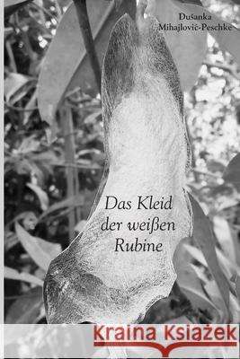 Das Kleid der weißen Rubine Mihajlovic, Dusanka Peschke 9783000598043 Dusanka Mihajlovic-Peschke - książka