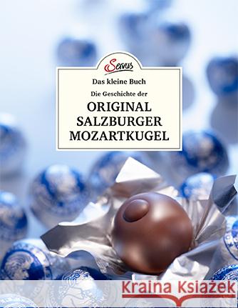 Das kleine Buch: Eine kleine Geschichte der Original Salzburger Mozartkugel Berninger, Jakob M. 9783710402524 Servus - książka