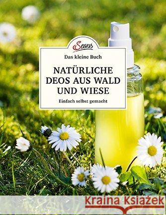 Das kleine Buch: Natürliche Deos aus Wald und Wiese : Einfach selbst gemacht Nedoma, Gabriela 9783710401992 Servus - książka