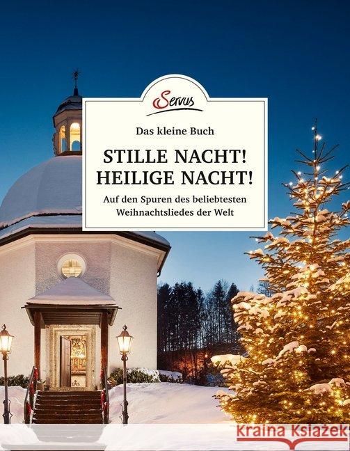 Das kleine Buch: Stille Nacht! Heilige Nacht! : Auf den Spuren des beliebtesten Weihnachtsliedes der Welt Lipp, Franziska 9783710401640 Servus - książka