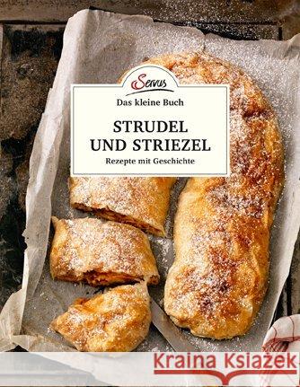 Das kleine Buch: Strudel und Striezel : Rezepte mit Geschichte Ruckser, Elisabeth 9783710401732 Servus - książka