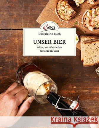 Das kleine Buch: Unser Bier : Alles, was Genießer wissen müssen Berninger, Jakob M. 9783710401725 Servus - książka