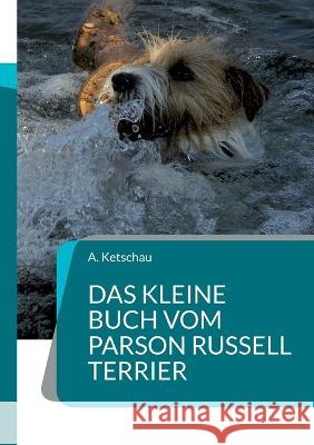 Das kleine Buch vom Parson Russell Terrier A. Ketschau 9783756855803 Books on Demand - książka