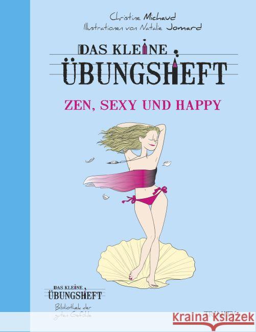 Das kleine Übungsheft - Zen, sexy und happy Michaud, Christine 9783955501655 Trinity-Verlag - książka