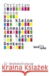 Das kleine Einmaleins des klaren Denkens : 22 Denkwerkzeuge für ein besseres Leben Hesse, Christian   9783406586842 Beck - książka