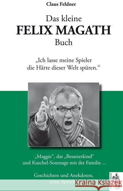 Das kleine Felix Magath Buch : Geschichten und Anekdoten, seine Sprüche Feldner, Claus 9783941499805 Herkules - książka