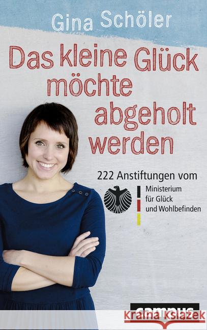 Das kleine Glück möchte abgeholt werden : 222 Anstiftungen vom Ministerium für Glück und Wohlbefinden Schöler, Gina 9783593505893 Campus Verlag - książka