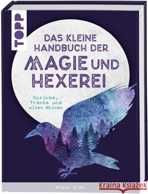 Das kleine Handbuch der Magie und Hexerei : Sprüche, Tränke und altes Wissen Star, Midia 9783772453632 Frech - książka