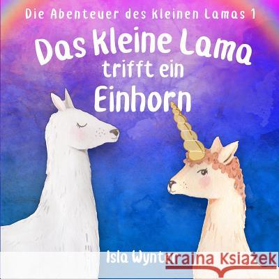 Das kleine Lama trifft ein Einhorn: Ein Vorlesebuch Wynter, Isla 9781798950296 Independently Published - książka