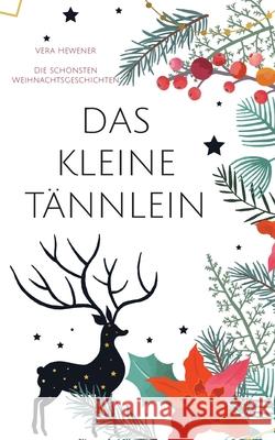 Das kleine Tännlein: Die schönsten Weihnachtsgeschichten Vera Hewener 9783755701705 Books on Demand - książka