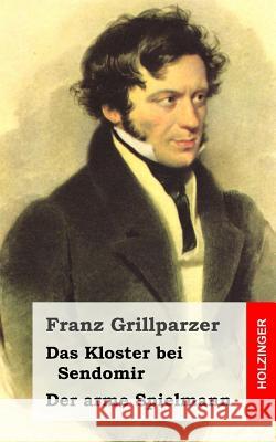 Das Kloster bei Sendomir / Der arme Spielmann: Zwei Erzählungen Grillparzer, Franz 9781482522860 Createspace - książka