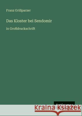 Das Kloster bei Sendomir: in Gro?druckschrift Franz Grillparzer 9783388043432 Antigonos Verlag - książka