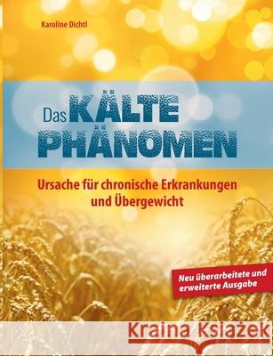 Das Kältephänomen: Ursache für chronische Erkrankungen und Übergewicht Dichtl, Karoline 9783751956536 Books on Demand - książka