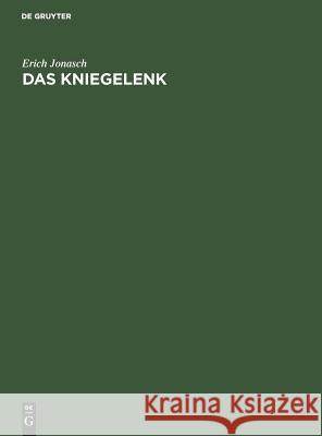 Das Kniegelenk: Diagnose Und Therapie Seiner Verletzungen Und Erkrankungen Erich Jonasch 9783110008081 Walter de Gruyter - książka