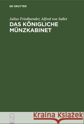 Das Königliche Münzkabinet: Geschichte Und Übersicht Der Sammlung Nebst Erklärender Beschreibung Der Auf Schautischen Ausgelegten Auswahl Friedlaender, Julius 9783112333419 de Gruyter - książka