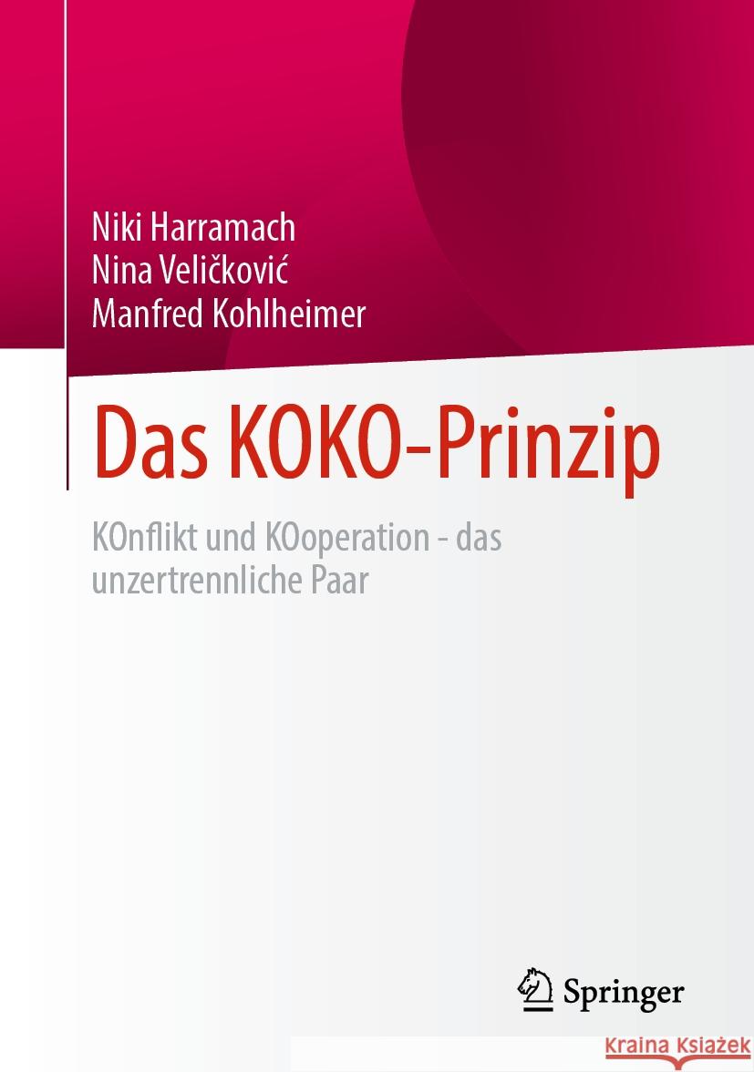 Das Koko-Prinzip: Konflikt Und Kooperation - Das Unzertrennliche Paar Niki Harramach Nina Veličkovic Manfred Kohlheimer 9783658430245 Springer - książka