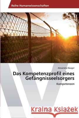 Das Kompetenzprofil eines Gefängnisseelsorgers Hauger, Alexandra 9783639489682 AV Akademikerverlag - książka