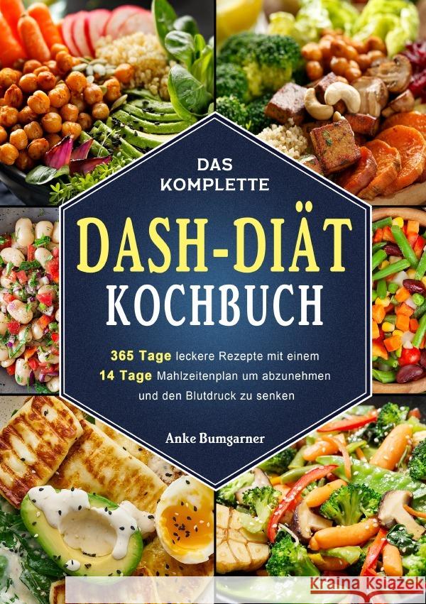 Das komplette DASH-Diät-Kochbuch Bumgarner, Anke 9783565013937 epubli - książka