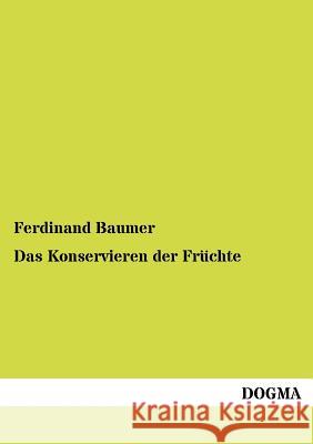 Das Konservieren der Früchte Baumer, Ferdinand 9783954546442 Dogma - książka