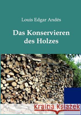 Das Konservieren des Holzes Andés, Louis Edgar 9783864443350 Salzwasser-Verlag - książka