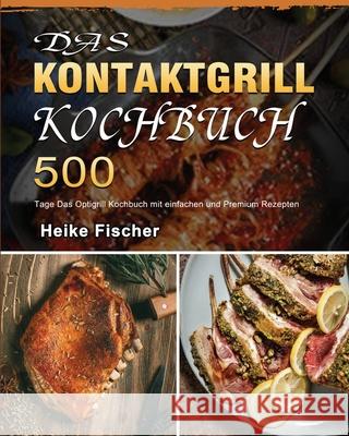 Das Kontaktgrill Kochbuch 2021 Heike Fischer 9781803671178 Lei Chen - książka