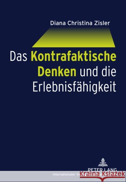 Das Kontrafaktische Denken Und Die Erlebnisfaehigkeit Zisler, Diana Christina 9783631606957 Lang, Peter, Gmbh, Internationaler Verlag Der - książka