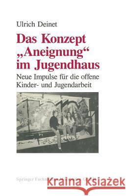 Das Konzept Aneignung Im Jugendhaus: Neue Impulse Für Die Offene Kinder- Und Jugendarbeit Deinet, Ulrich 9783810010452 Springer - książka