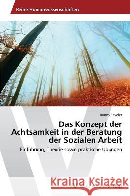 Das Konzept der Achtsamkeit in der Beratung der Sozialen Arbeit Beyeler Ronny 9783639789492 AV Akademikerverlag - książka