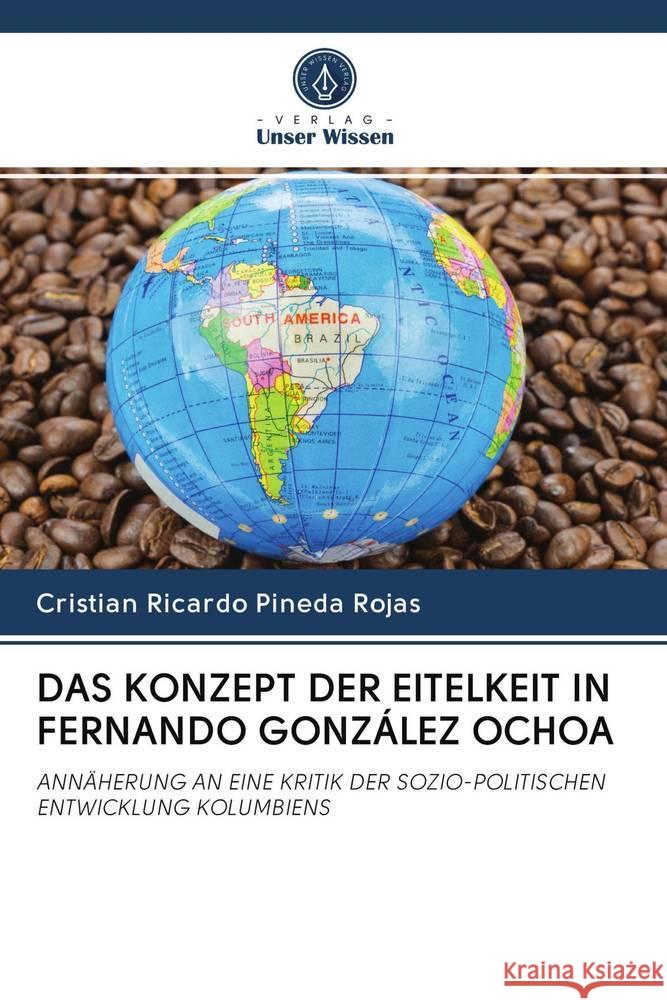 DAS KONZEPT DER EITELKEIT IN FERNANDO GONZÁLEZ OCHOA Pineda Rojas, Cristian Ricardo 9786202830294 Verlag Unser Wissen - książka