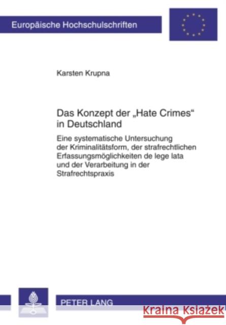 Das Konzept Der «Hate Crimes» in Deutschland: Eine Systematische Untersuchung Der Kriminalitaetsform, Der Strafrechtlichen Erfassungsmoeglichkeiten de Krupna, Karsten 9783631600177 Lang, Peter, Gmbh, Internationaler Verlag Der - książka