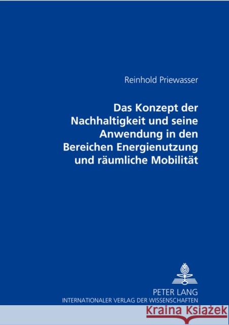 Das Konzept Der Nachhaltigkeit Und Seine Anwendung in Den Bereichen Energienutzung Und Raeumliche Mobilitaet Priewasser, Reinhold 9783631398777 Lang, Peter, Gmbh, Internationaler Verlag Der - książka