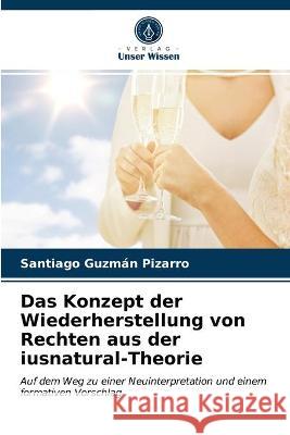 Das Konzept der Wiederherstellung von Rechten aus der iusnatural-Theorie Santiago Guzmán Pizarro 9786203319675 Verlag Unser Wissen - książka