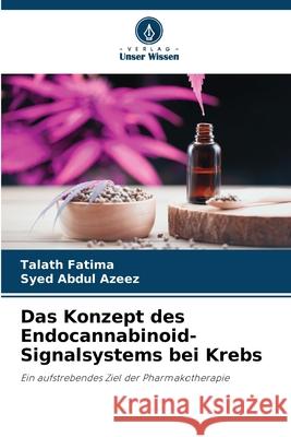 Das Konzept des Endocannabinoid-Signalsystems bei Krebs Fatima, Talath, Azeez, Syed Abdul 9786208861377 Verlag Unser Wissen - książka