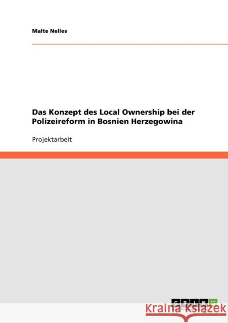 Das Konzept des Local Ownership bei der Polizeireform in Bosnien Herzegowina Malte Nelles 9783638937481 Grin Verlag - książka