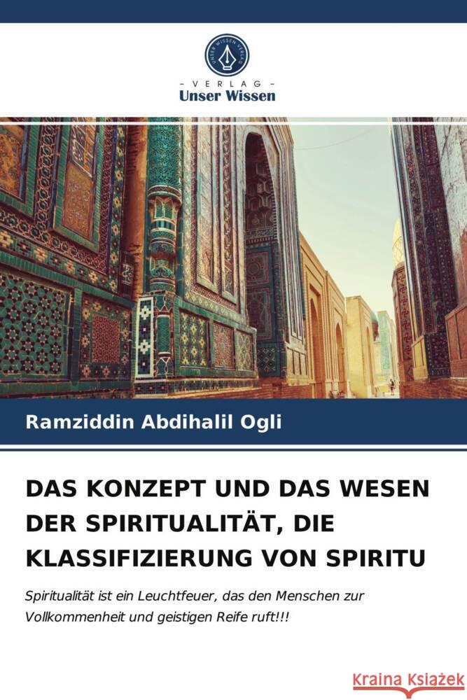 DAS KONZEPT UND DAS WESEN DER SPIRITUALITÄT, DIE KLASSIFIZIERUNG VON SPIRITU Abdihalil Ogli, Ramziddin 9786203971217 Verlag Unser Wissen - książka