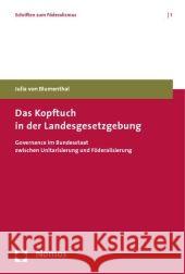 Das Kopftuch in der Landesgesetzgebung : Governance im Bundesstaat zwischen Unitarisierung und Föderalisierung Blumenthal, Julia von   9783832936228 Nomos - książka