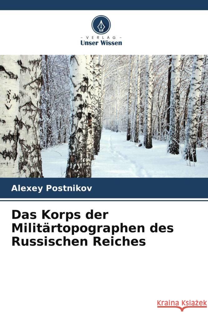 Das Korps der Militärtopographen des Russischen Reiches Postnikov, Alexey 9786205584064 Verlag Unser Wissen - książka