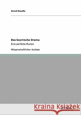 Das kosmische Drama: Eine perfekte Illusion Staudte, Bernd 9783638951104 Grin Verlag - książka