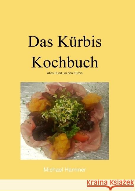 Das Kürbis Kochbuch : Alles Rund um den Kürbis Hammer, Michael 9783745093278 epubli - książka