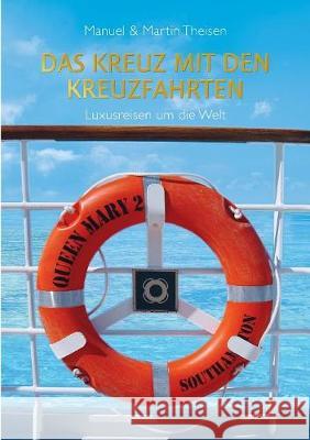 Das Kreuz mit den Kreuzfahrten: Luxusreisen um die Welt Theisen, Manuel 9783743123991 Books on Demand - książka