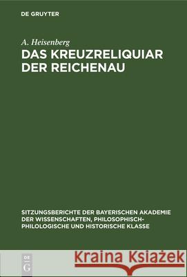 Das Kreuzreliquiar Der Reichenau A Heisenberg 9783486751864 Walter de Gruyter - książka