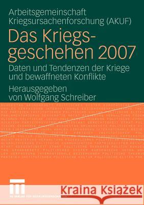 Das Kriegsgeschehen 2007: Daten Und Tendenzen Der Kriege Und Bewaffneten Konflikte Schreiber, Wolfgang 9783531166209 VS Verlag - książka