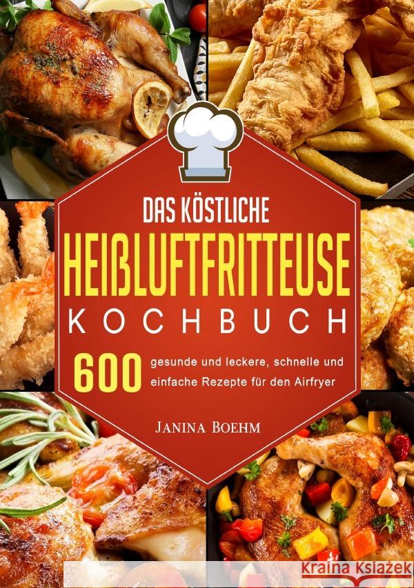 Das köstliche Heißluftfritteuse Kochbuch Boehm, Janina 9783565017652 epubli - książka