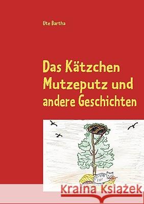 Das Kätzchen Mutzeputz: und andere Geschichten zum Träumen und Nachdenken Bartha, Ute 9783837085822 Bod - książka
