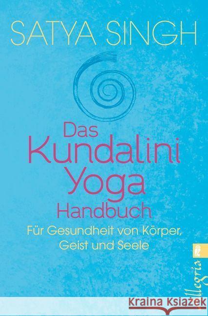 Das Kundalini-Yoga-Handbuch : Für Gesundheit von Körper, Geist und Seele Singh, Satya 9783548060859 Allegria - książka